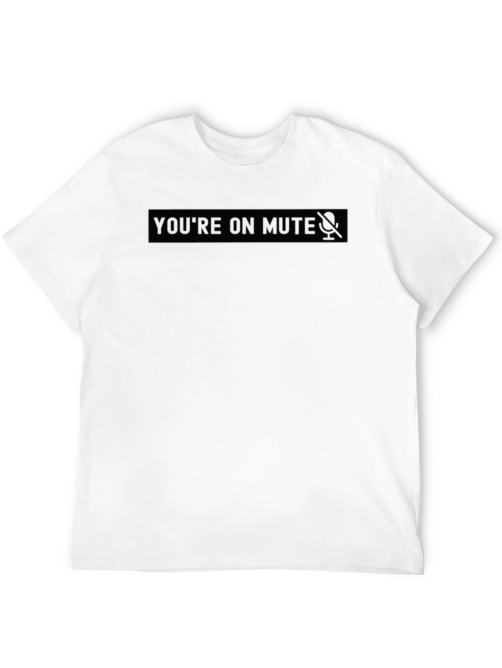 Youre on Mute - Novelty Black T-Shirt