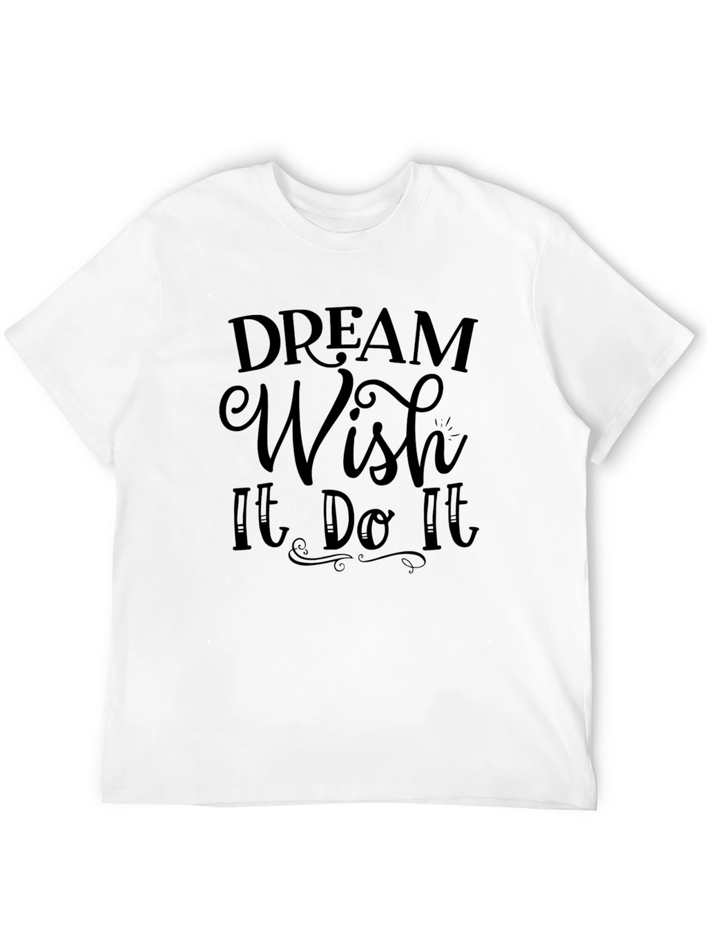Dream Wish It Do It Mens T-Shirt