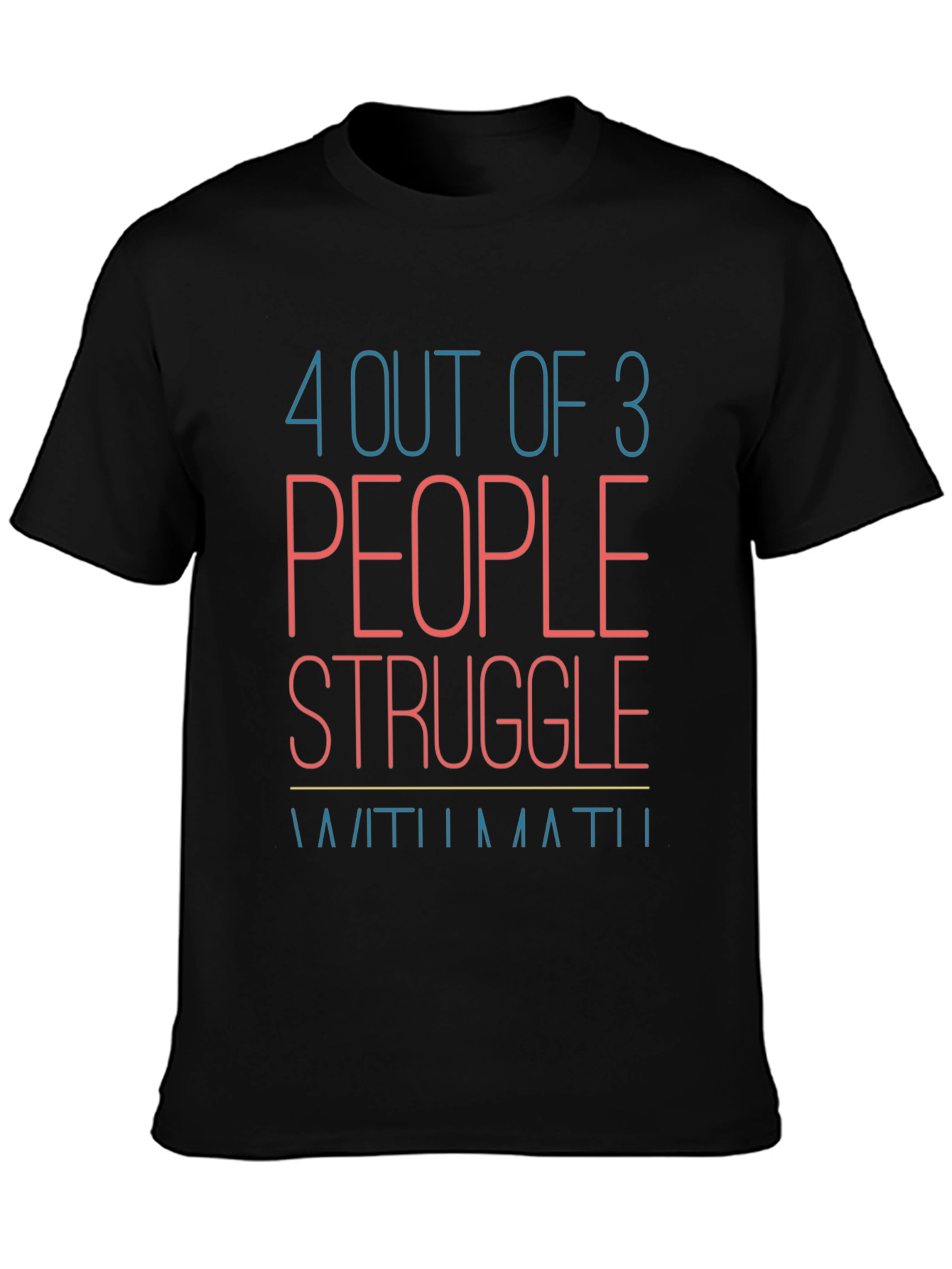 Funny Math T-Shirt: 4 Out of 3 People Struggle