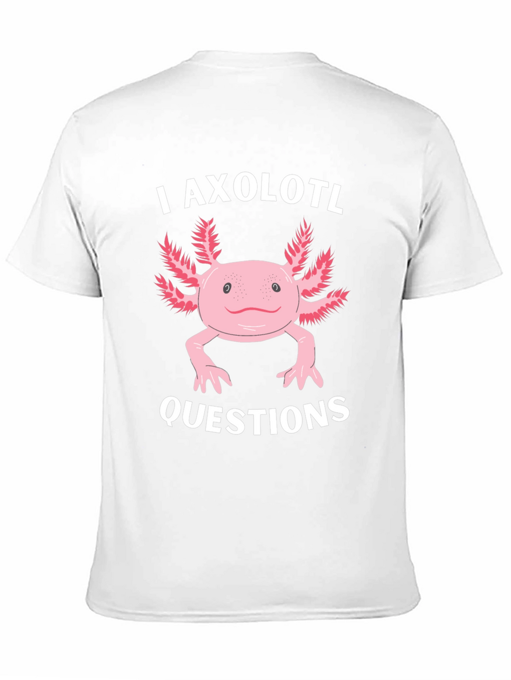 I Axolotl Questions Funny Graphic T-Shirt
