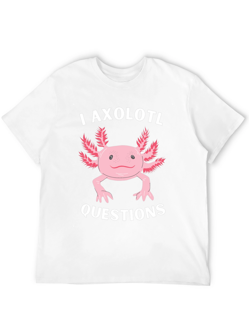I Axolotl Questions Funny Graphic T-Shirt