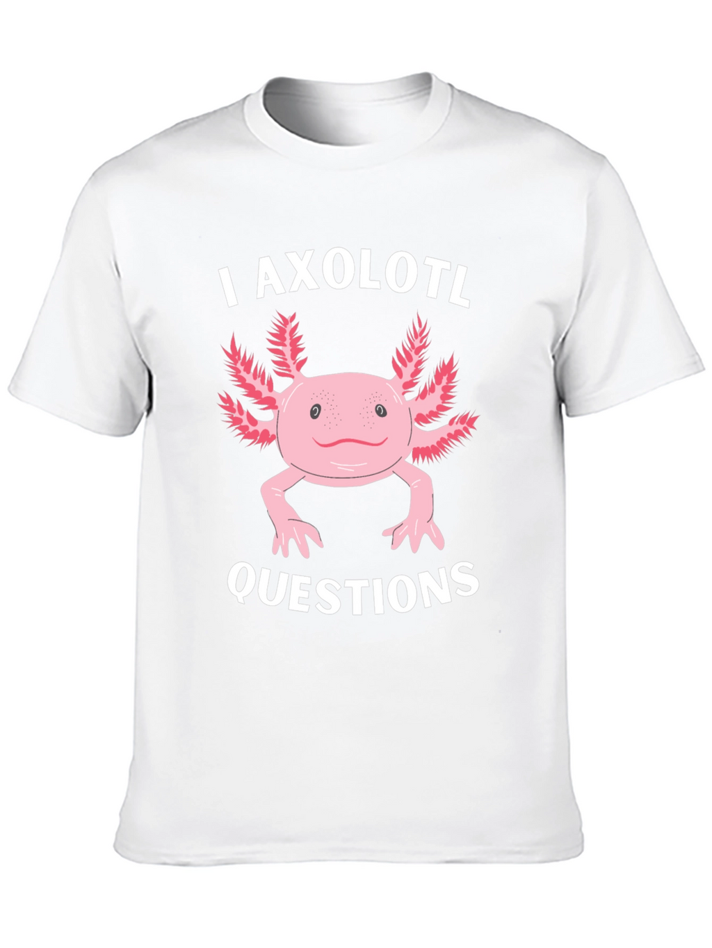 I Axolotl Questions Funny Graphic T-Shirt
