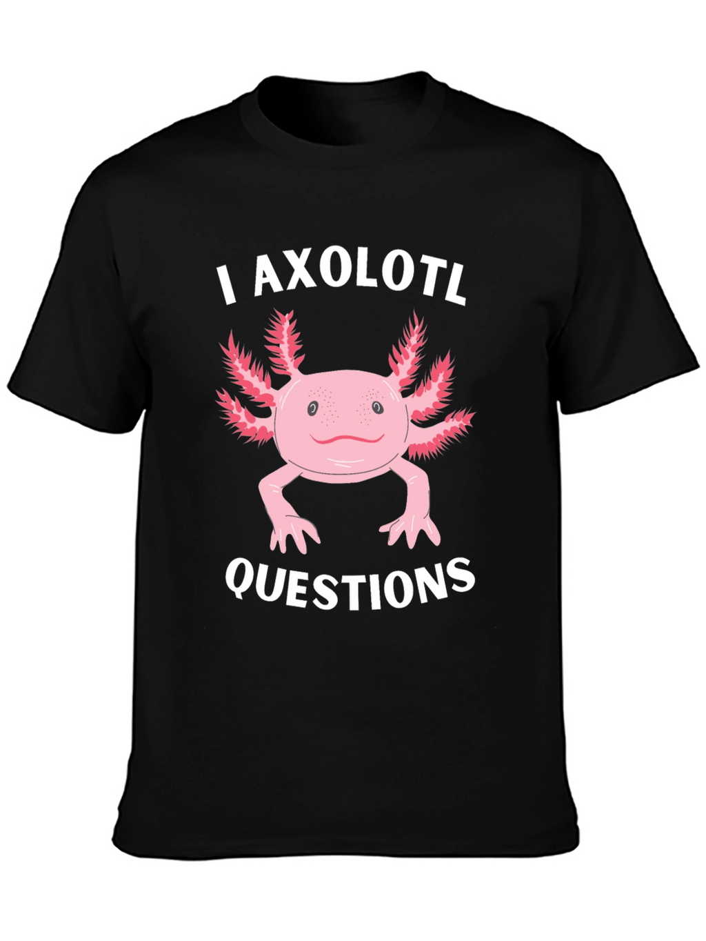 I Axolotl Questions Funny Graphic T-Shirt