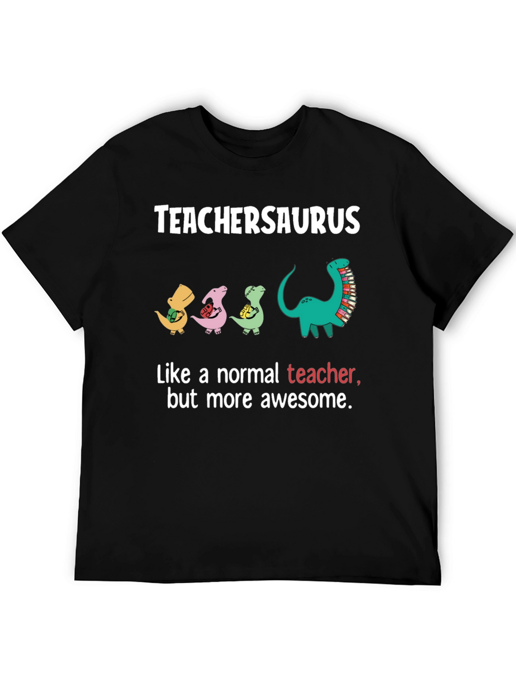 TeacherSaurus T-Shirt - Awesome Teacher Gift