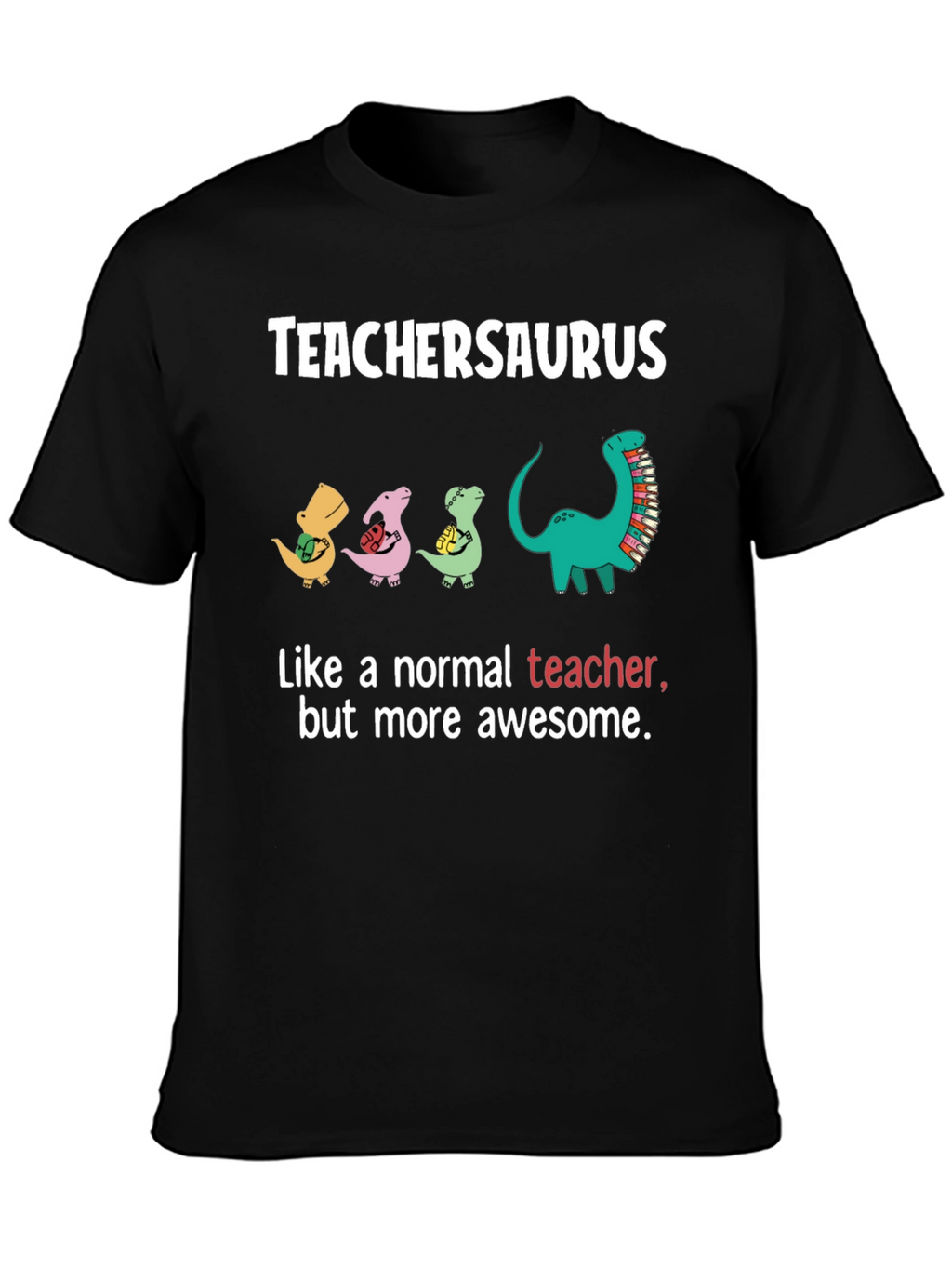 TeacherSaurus T-Shirt - Awesome Teacher Gift
