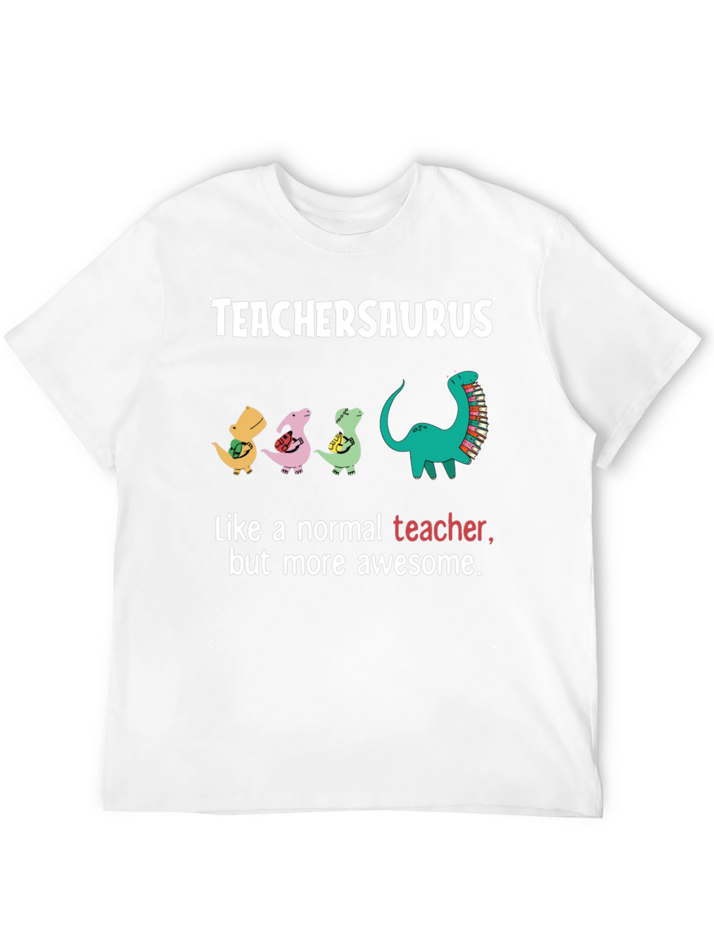 TeacherSaurus T-Shirt - Awesome Teacher Gift