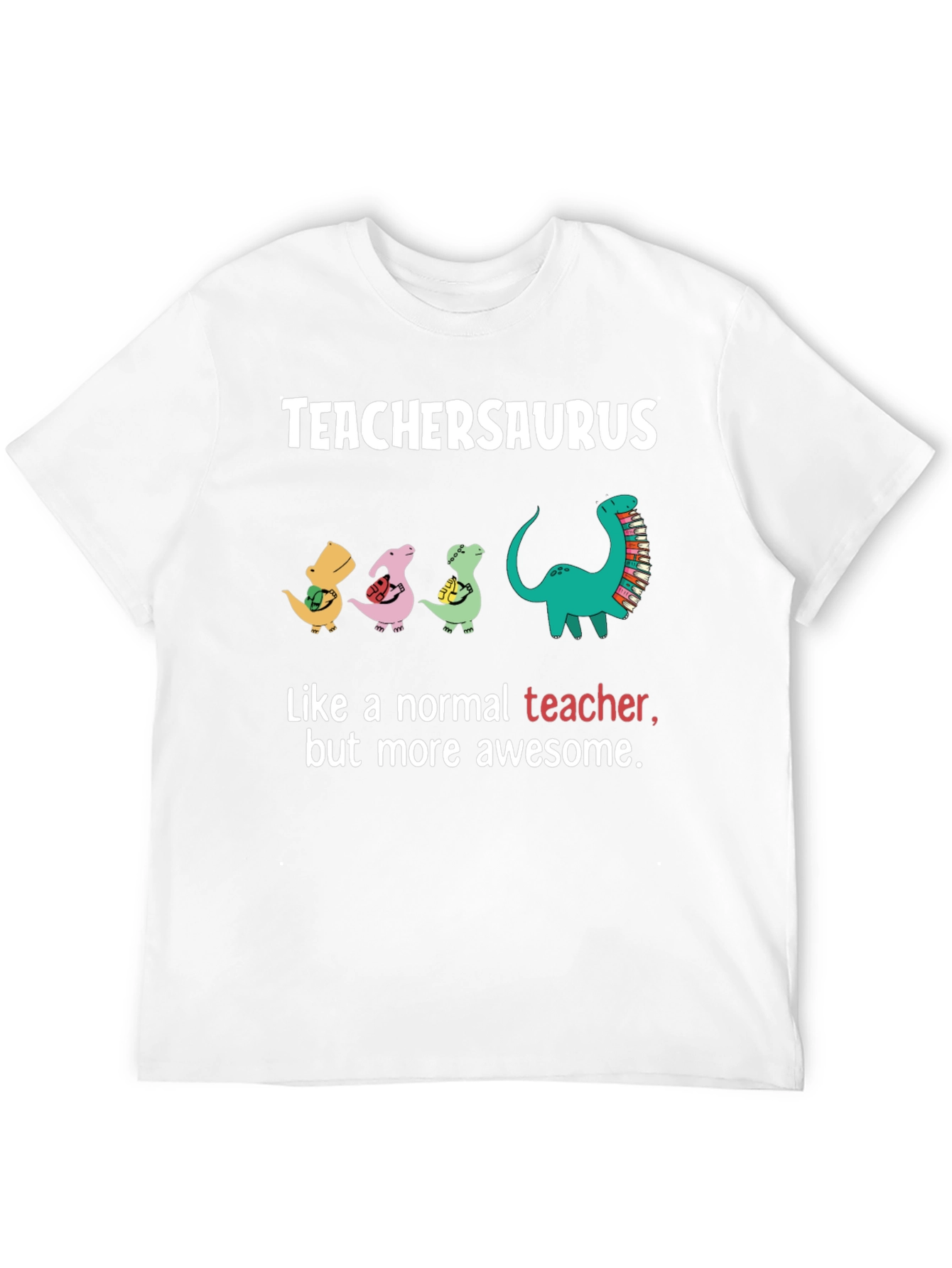 TeacherSaurus T-Shirt - Awesome Teacher Gift