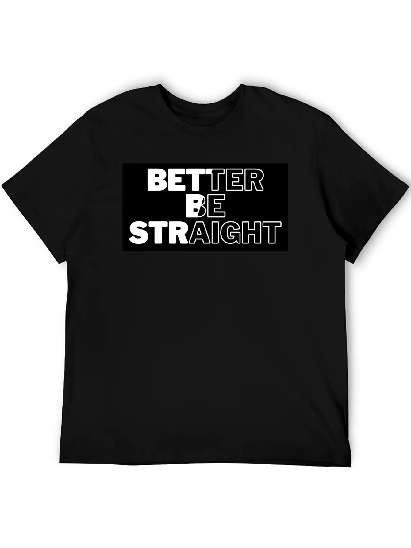 Better Be Straight Graphic Tee - Bold Statement Shirt