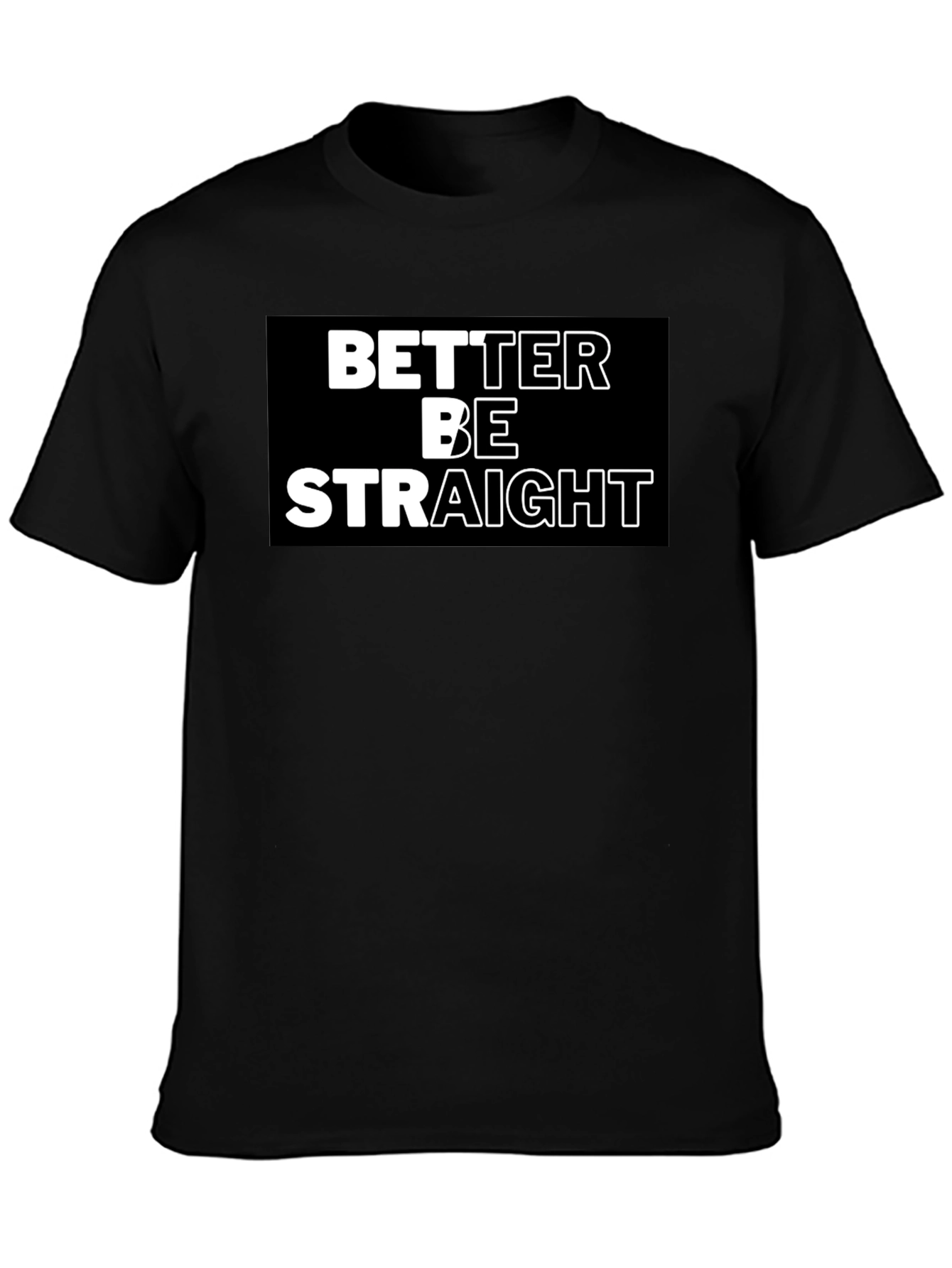 Better Be Straight Graphic Tee - Bold Statement Shirt