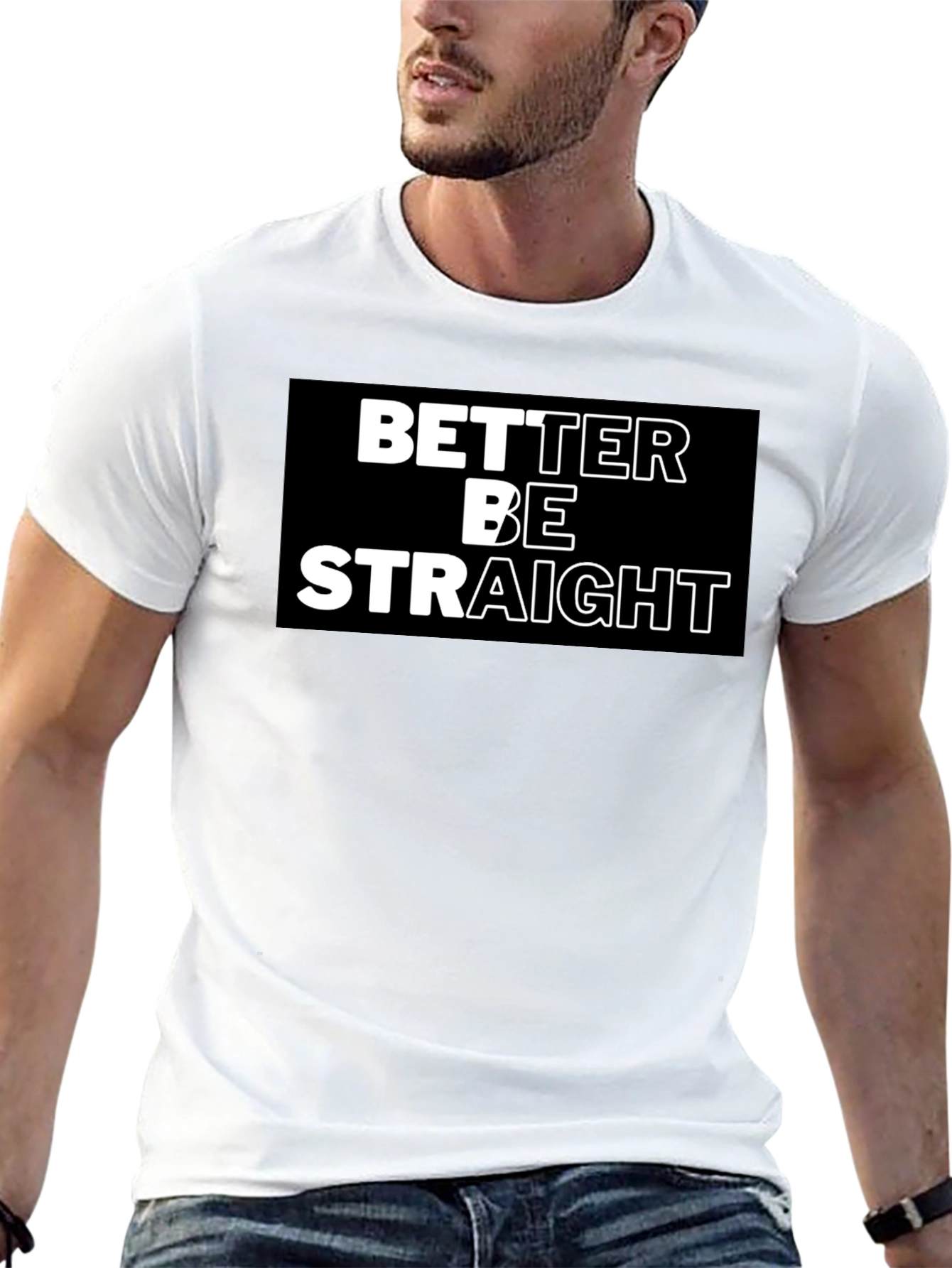Better Be Straight Graphic Tee - Bold Statement Shirt