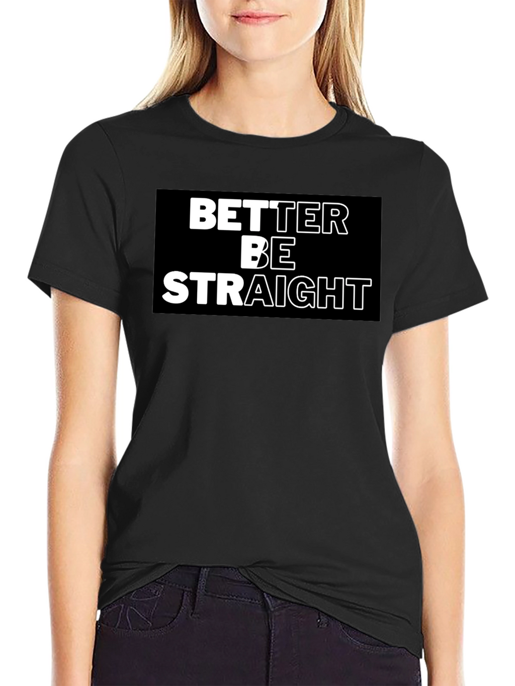 Better Be Straight Graphic Tee - Bold Statement Shirt