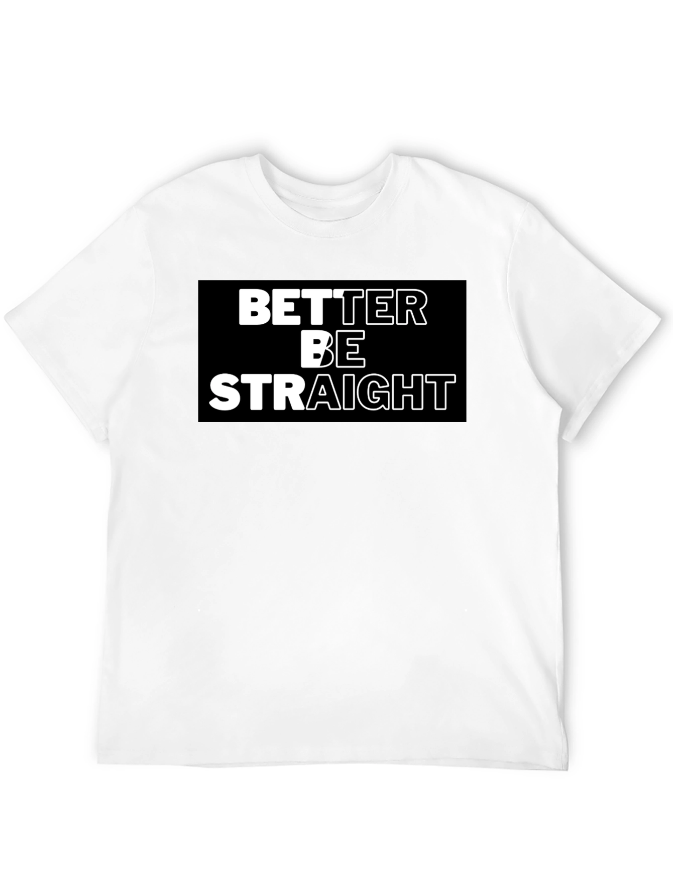 Better Be Straight Graphic Tee - Bold Statement Shirt