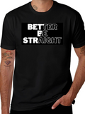 Better Be Straight Graphic Tee - Bold Statement Shirt