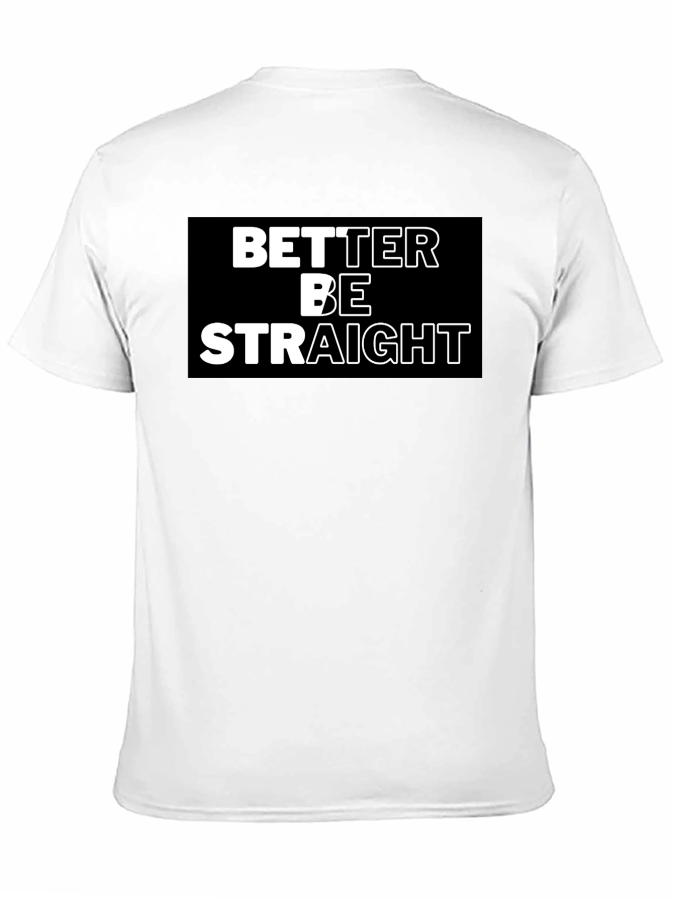 Better Be Straight Graphic Tee - Bold Statement Shirt