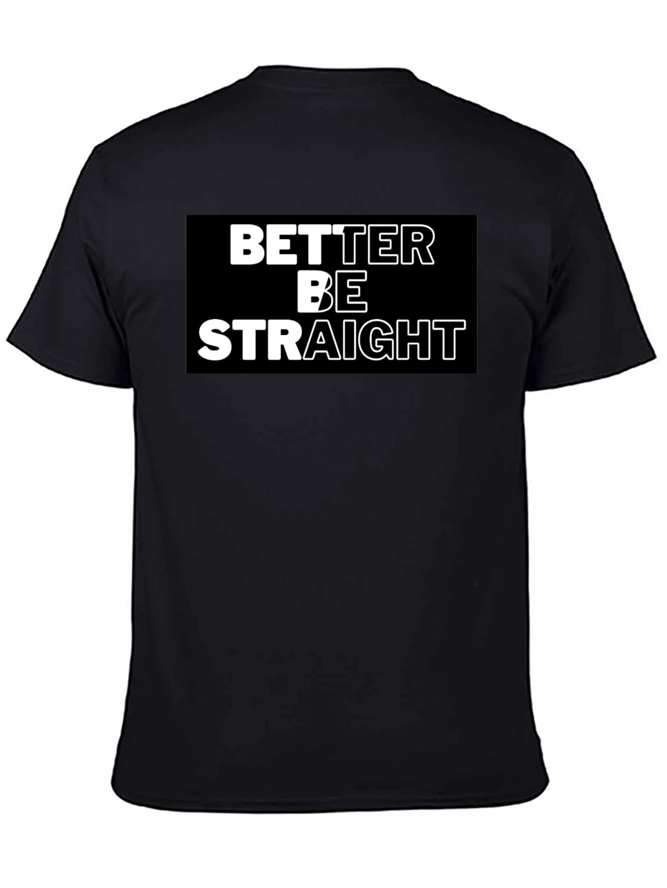 Better Be Straight Graphic Tee - Bold Statement Shirt