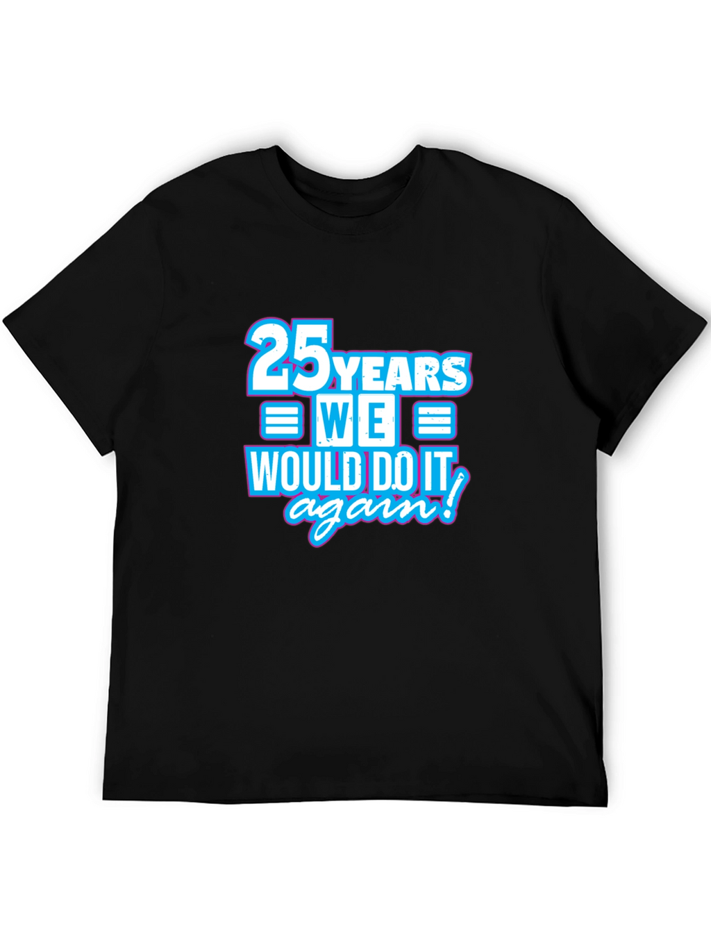 25 Years We Would Do It Again T-Shirt