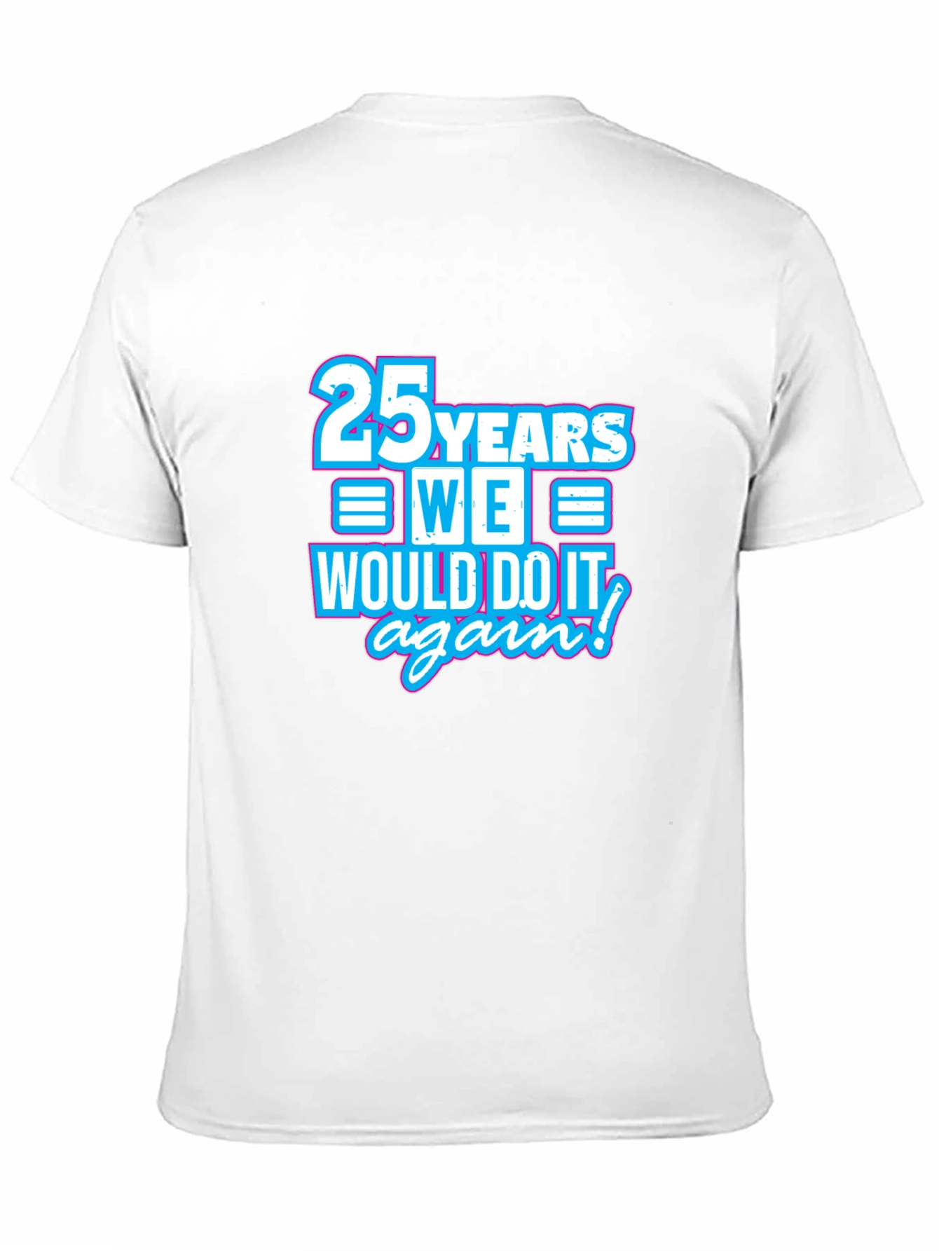 25 Years We Would Do It Again T-Shirt