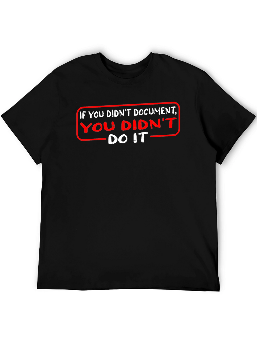 If You Didnt Document T-Shirt