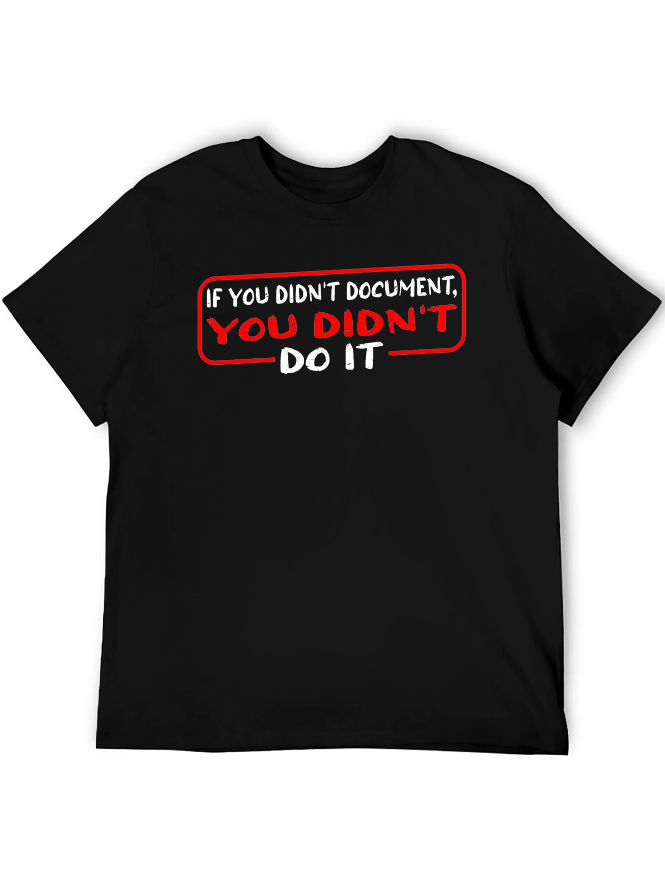 If You Didnt Document T-Shirt