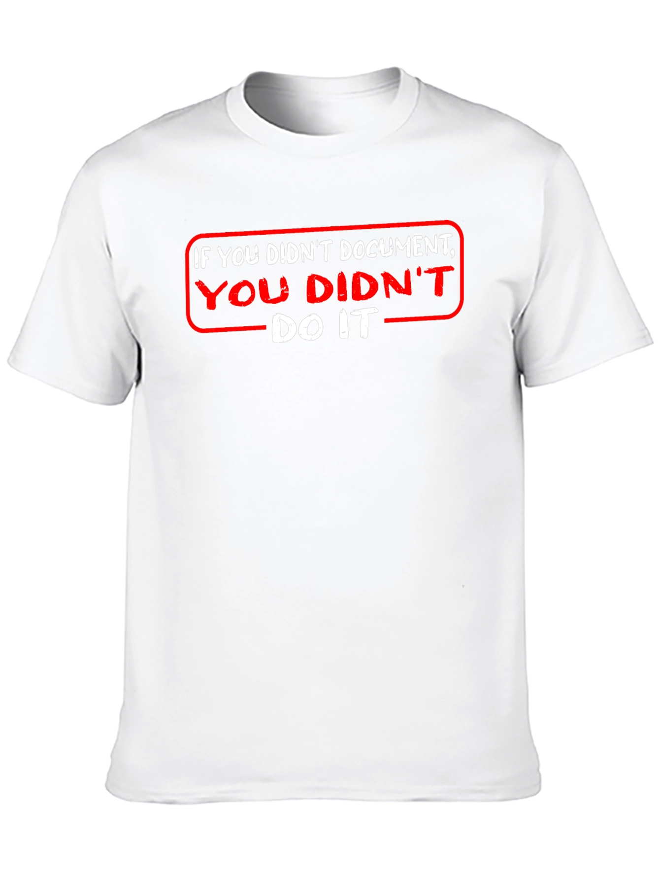 If You Didnt Document T-Shirt