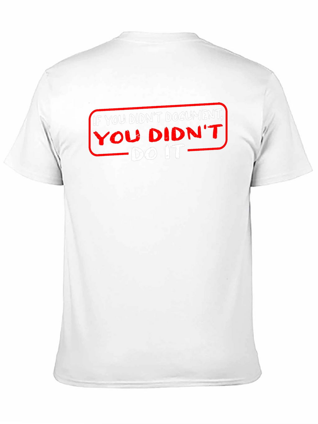 If You Didnt Document T-Shirt