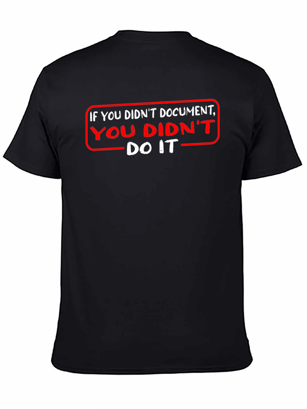 If You Didnt Document T-Shirt