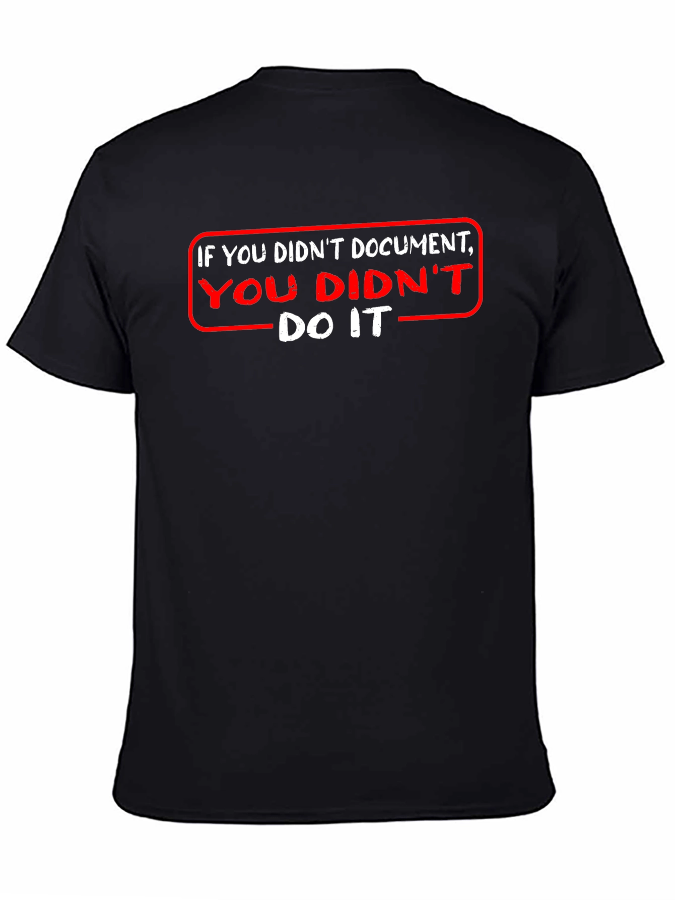 If You Didnt Document T-Shirt