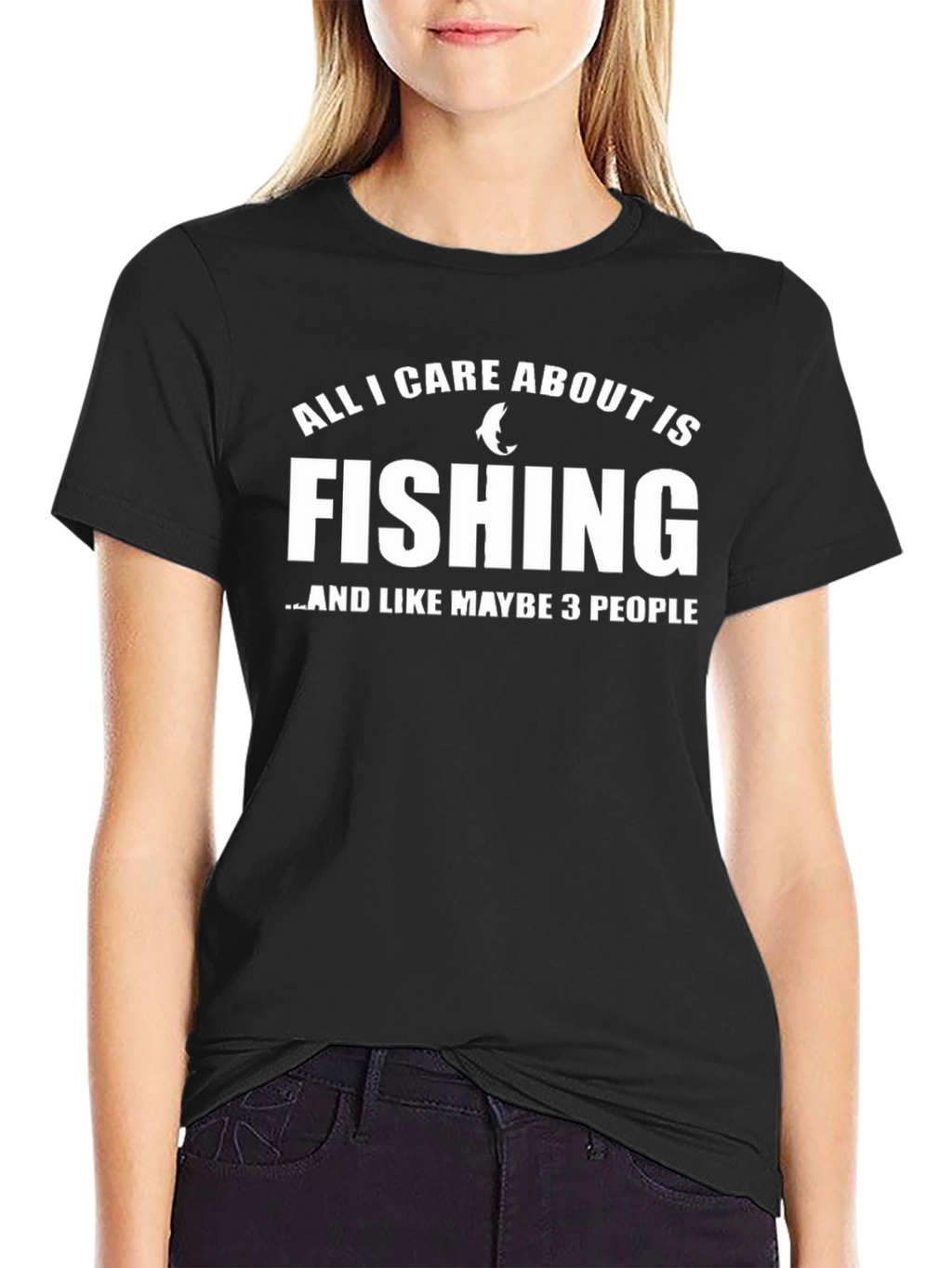 Fishing T-Shirt: All I Care About Is Fishing