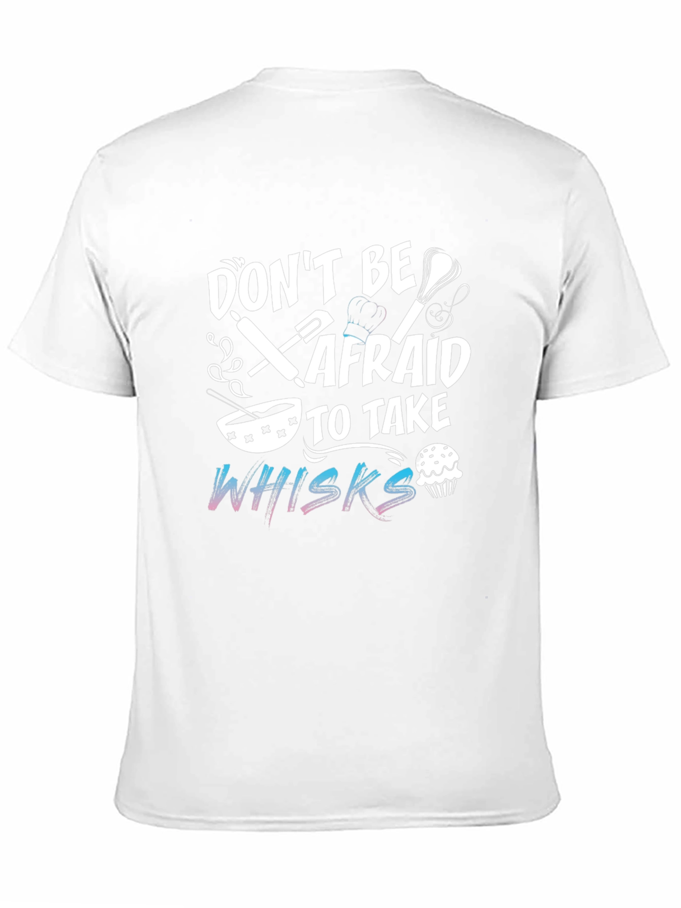 Dont Be Afraid To Take Whisks Black T-Shirt