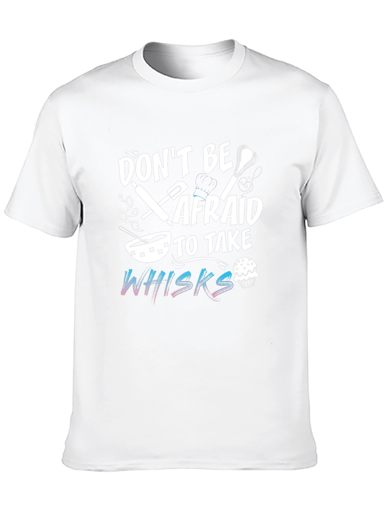 Dont Be Afraid To Take Whisks Black T-Shirt
