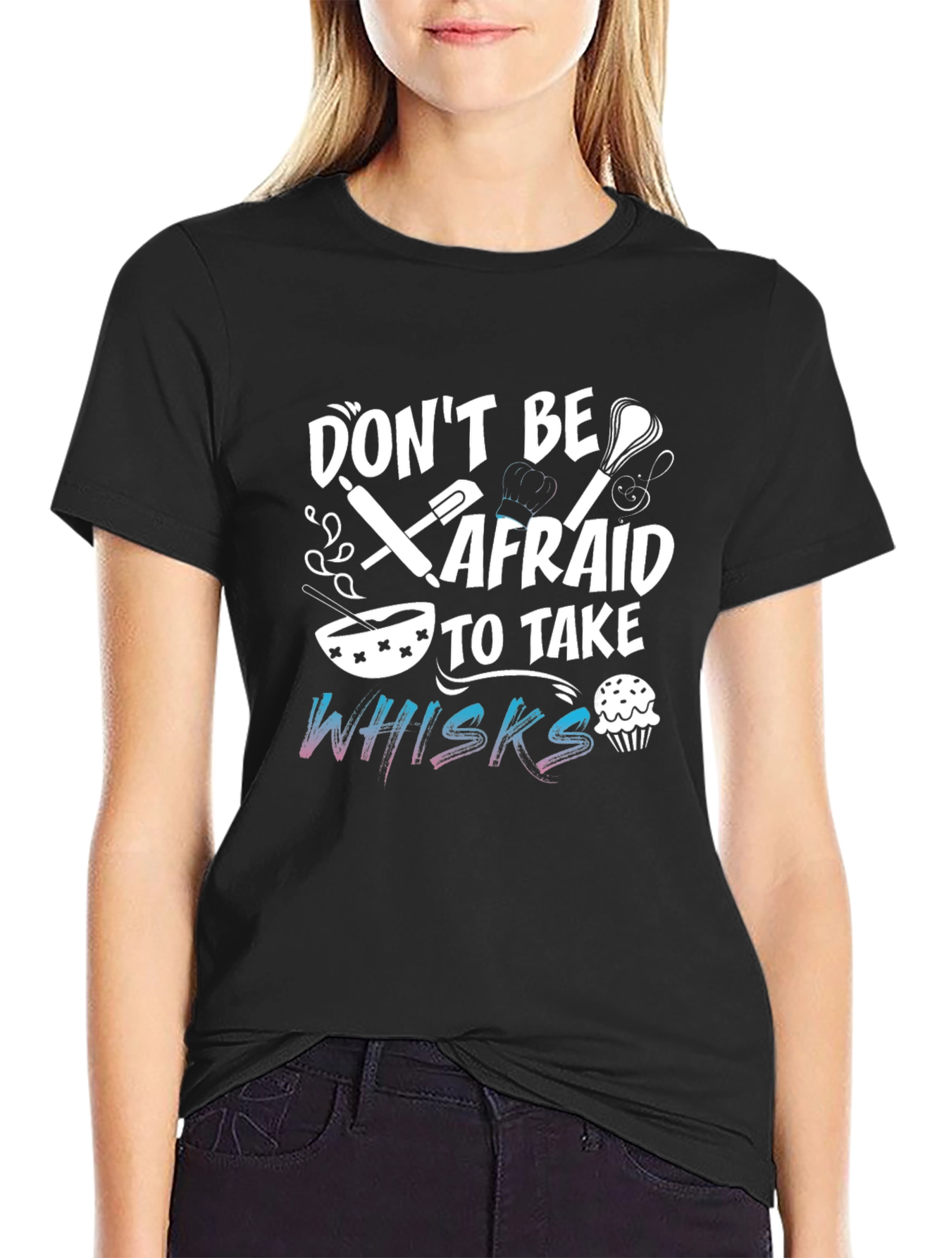 Dont Be Afraid To Take Whisks Black T-Shirt