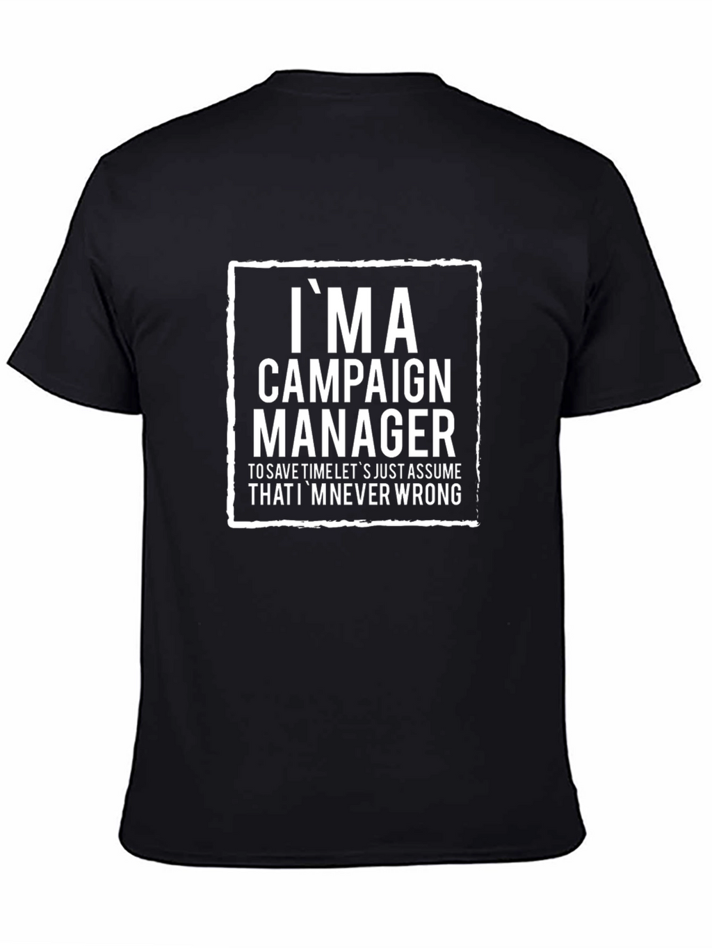 Im a Campaign Manager T-Shirt - Funny Slogan Tee