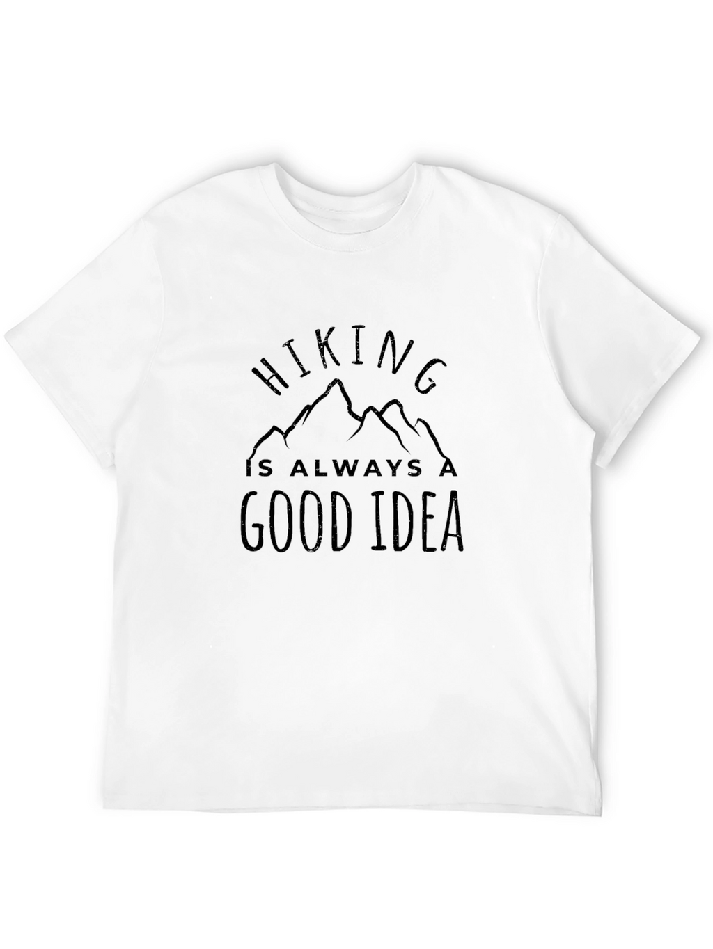 Hiking is Always a Good Idea T-Shirt