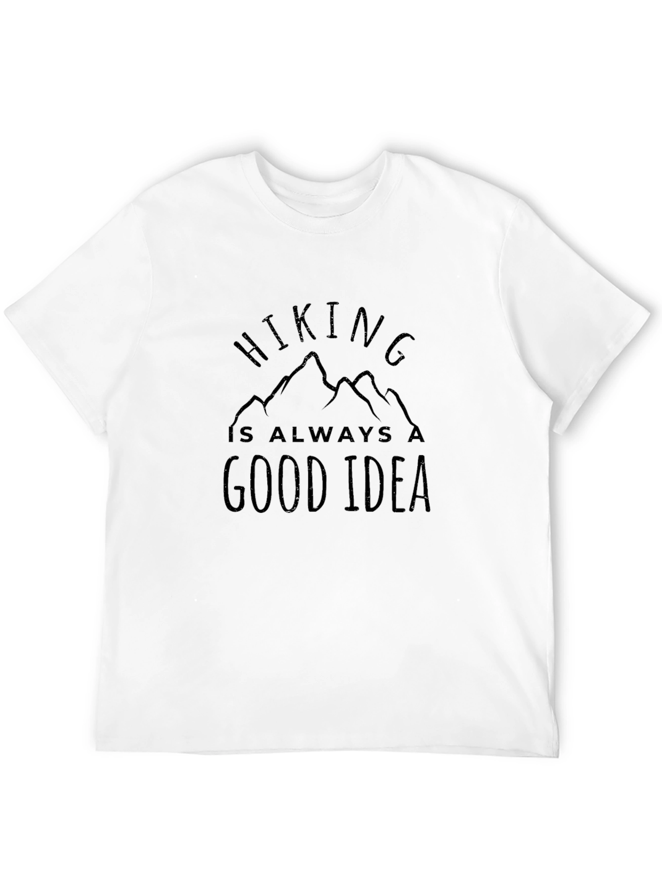 Hiking is Always a Good Idea T-Shirt