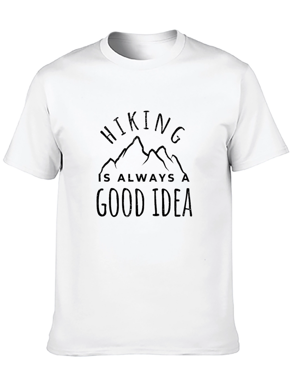 Hiking is Always a Good Idea T-Shirt