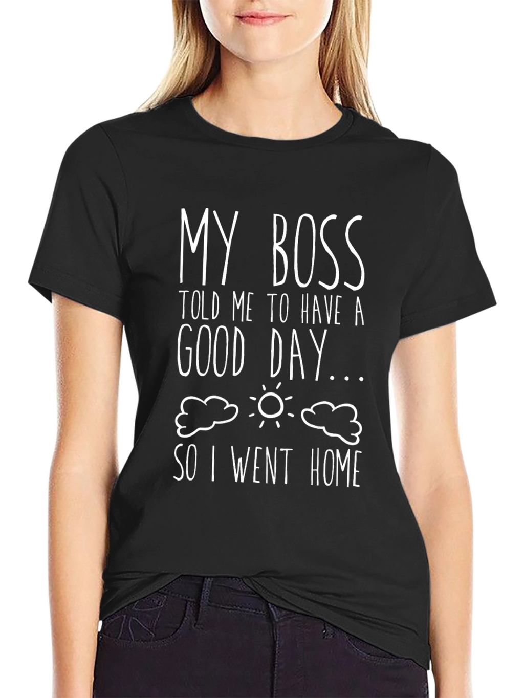 Funny My Boss Told Me Black Graphic T-Shirt