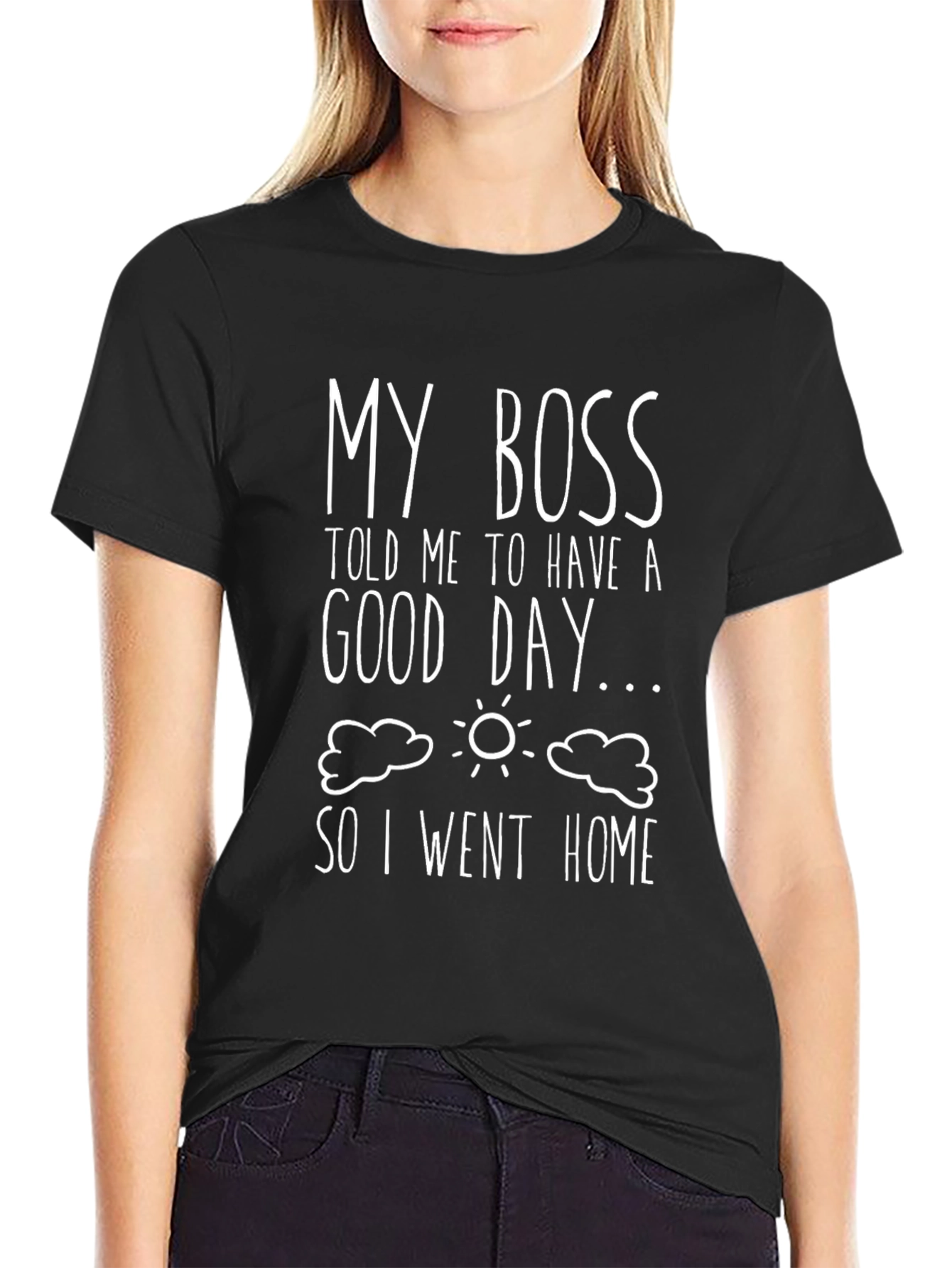 Funny My Boss Told Me Black Graphic T-Shirt