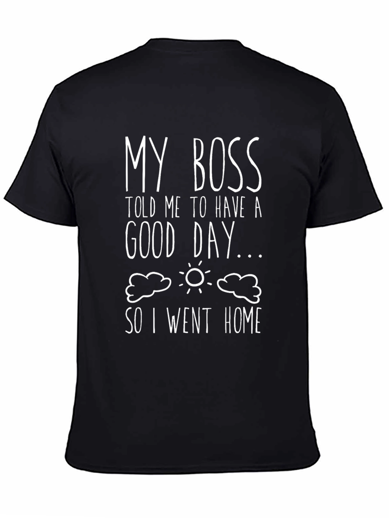 Funny My Boss Told Me Black Graphic T-Shirt