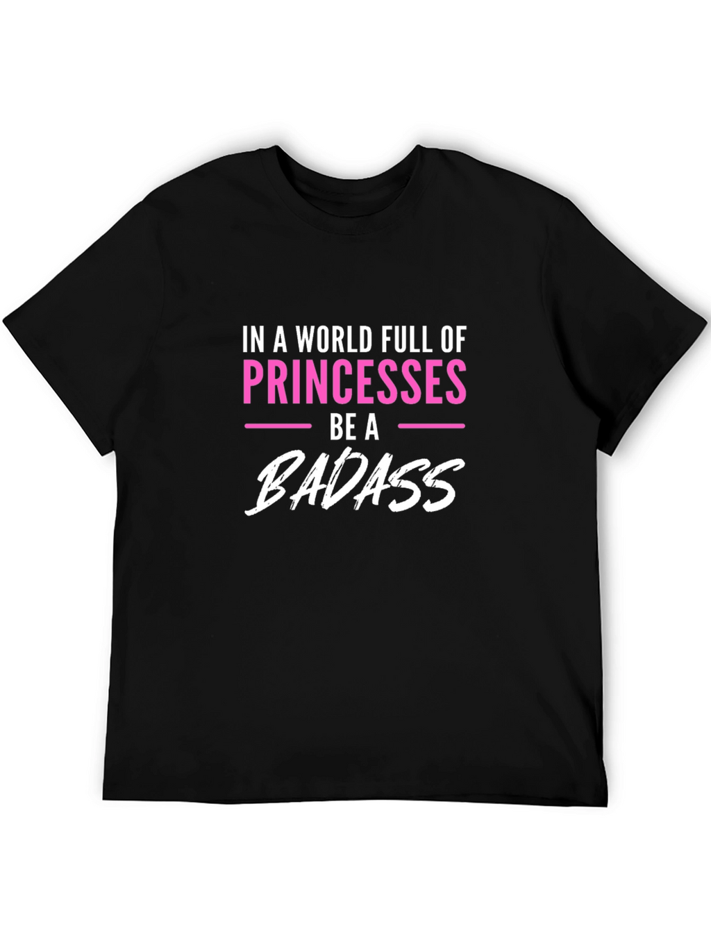 Be A Badass T-Shirt Princess Tee