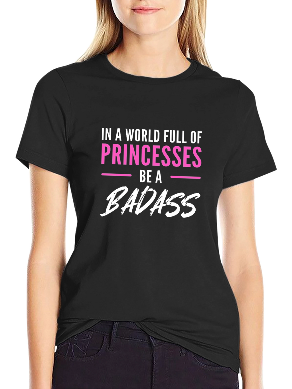Be A Badass T-Shirt Princess Tee