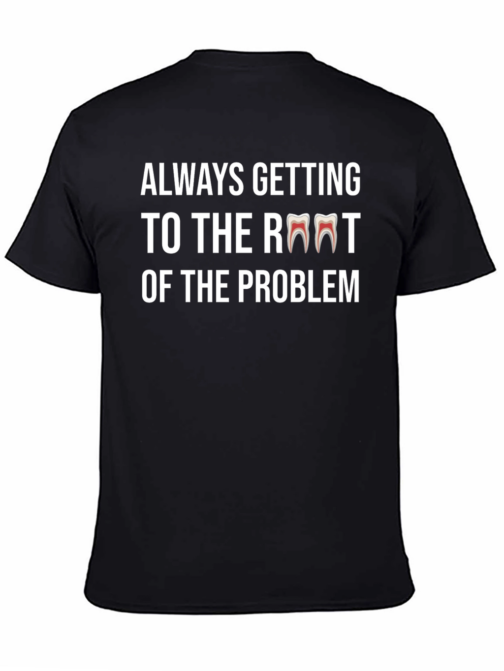 Always Getting to the Root Dentist T-Shirt