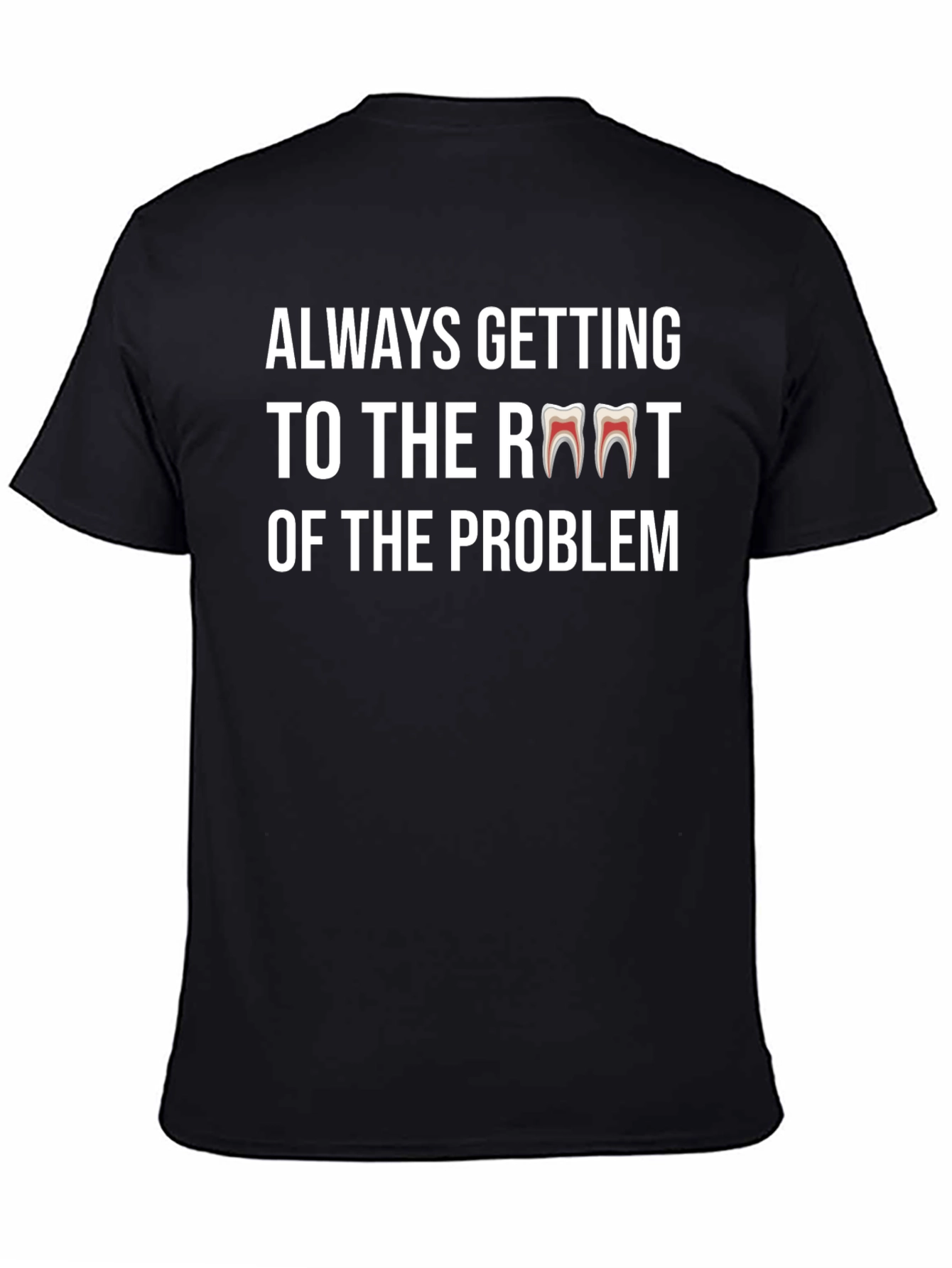 Always Getting to the Root Dentist T-Shirt