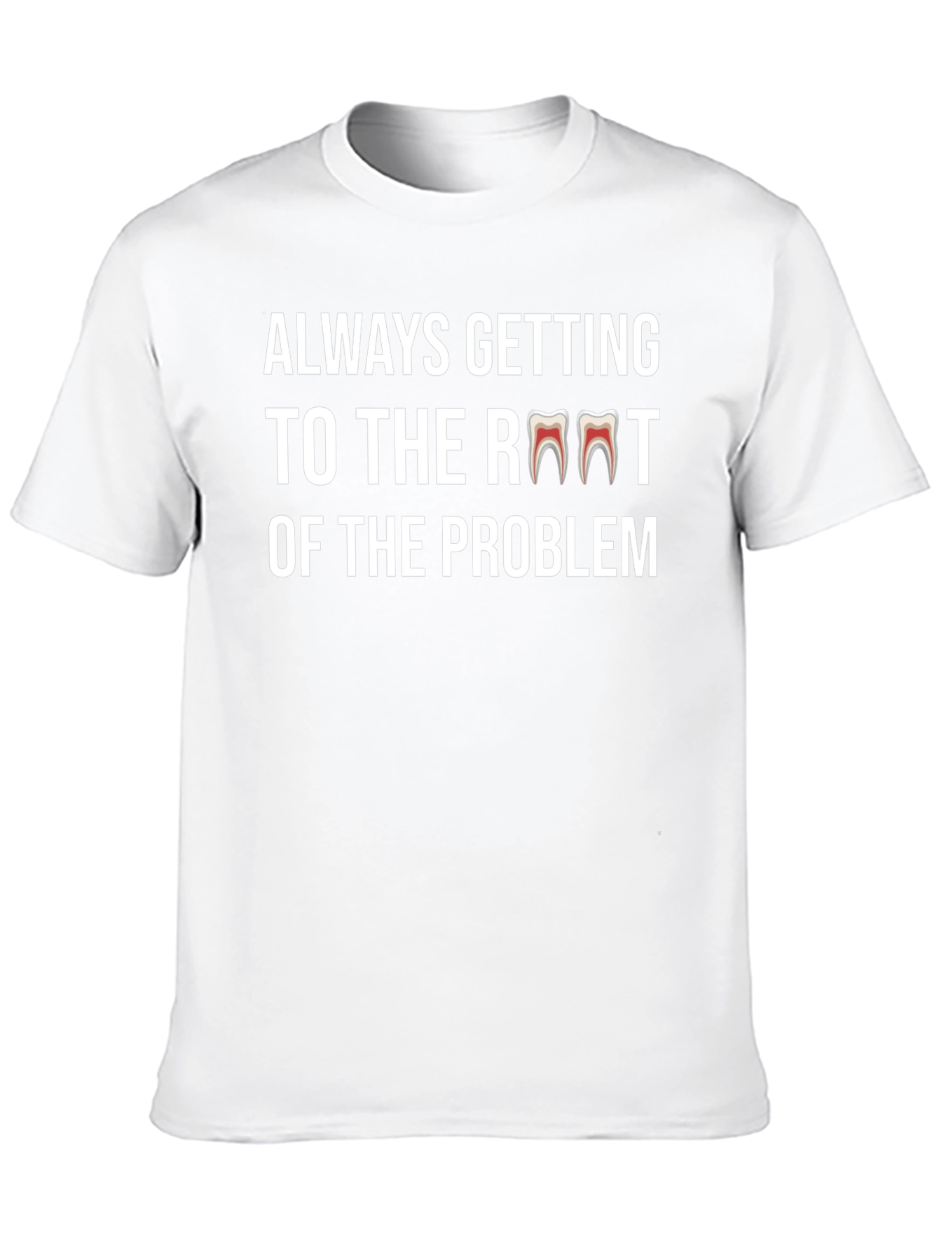 Always Getting to the Root Dentist T-Shirt