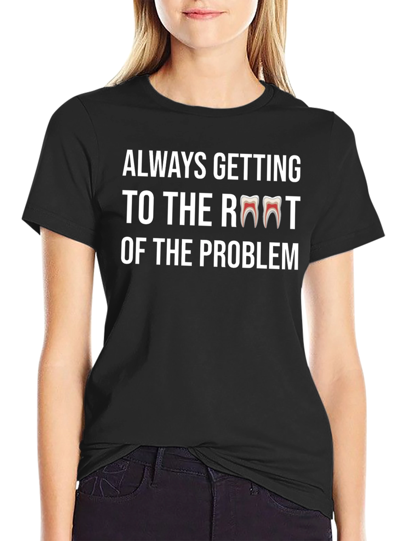 Always Getting to the Root Dentist T-Shirt