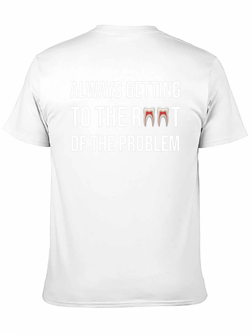 Always Getting to the Root Dentist T-Shirt