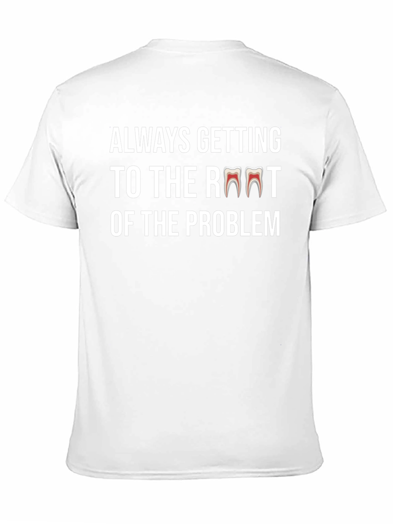 Always Getting to the Root Dentist T-Shirt