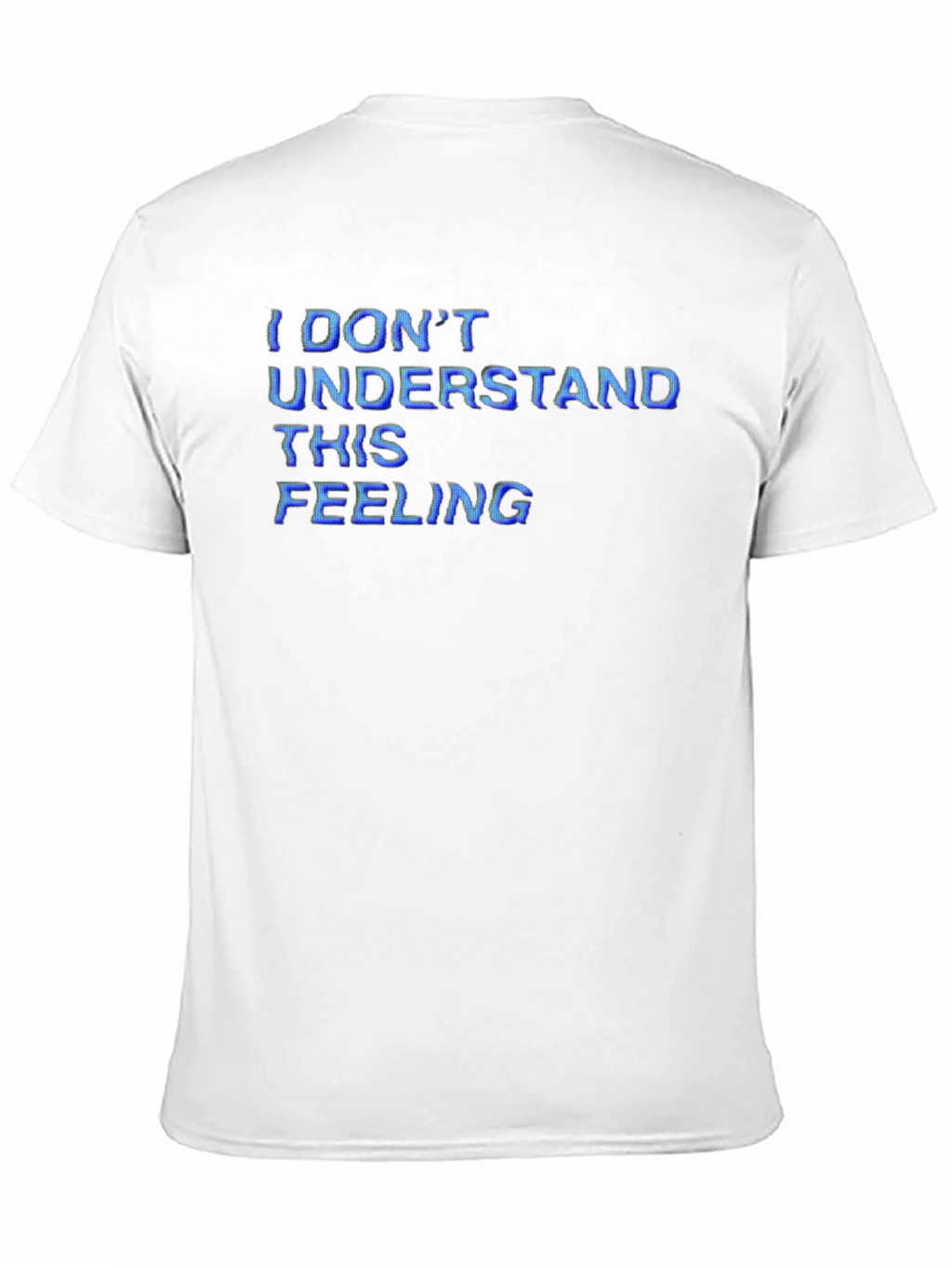 I Dont Understand This Feeling T-Shirt