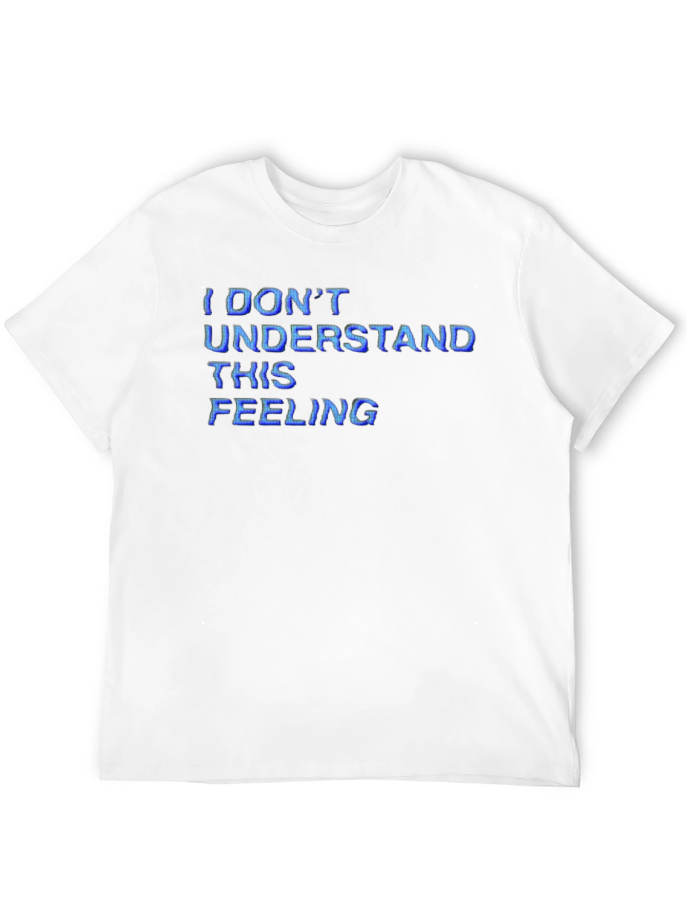 I Dont Understand This Feeling T-Shirt