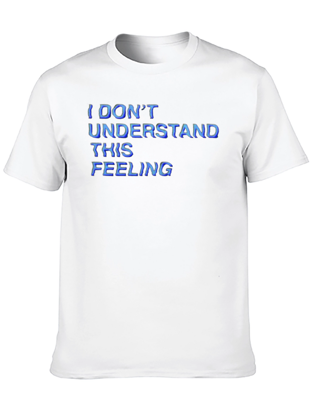I Dont Understand This Feeling T-Shirt