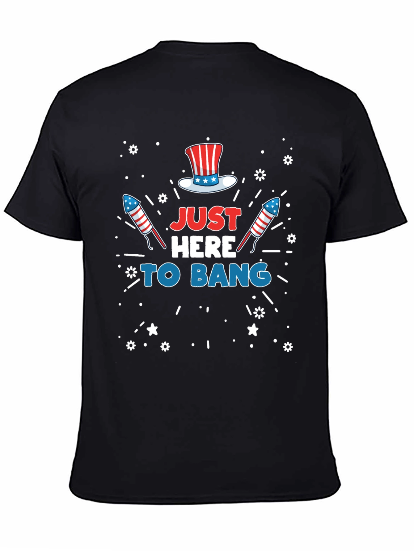 Just Here To Bang Patriotic USA 4th of July T-Shirt